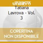 Tatiana Lavrova - Vol. 3 cd musicale di Tatiana Lavrova