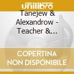 Tanejew & Alexandrow - Teacher & Student (Sacd) cd musicale di Tanejew & Alexandrow