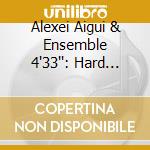 Alexei Aigui & Ensemble 4'33'': Hard Disc cd musicale di Alexei Aigui & Ensemble 4'33''