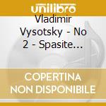 Vladimir Vysotsky - No 2 - Spasite Nashi Dushi cd