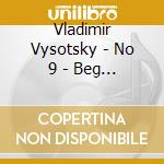 Vladimir Vysotsky - No 9 - Beg Inokhodtsa cd