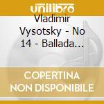 Vladimir Vysotsky - No 14 - Ballada O Detstve cd