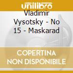 Vladimir Vysotsky - No 15 - Maskarad cd