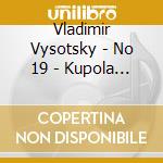 Vladimir Vysotsky - No 19 - Kupola Rossiyskiye cd