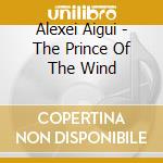 Alexei Aigui - The Prince Of The Wind cd
