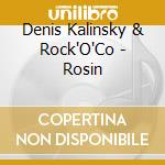 Denis Kalinsky & Rock'O'Co - Rosin cd