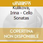 Kulikova, Irina - Cello Sonatas cd