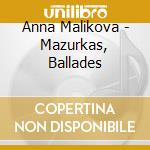 Anna Malikova - Mazurkas, Ballades cd musicale di Anna Malikova