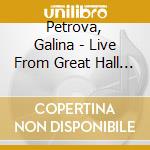 Petrova, Galina - Live From Great Hall Of The Moscow Conse cd musicale di Petrova, Galina