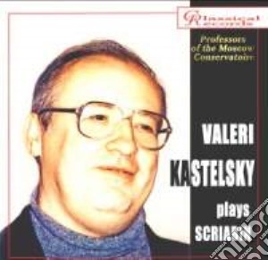 Alexander Scriabin - Valery Kastelsky Plays Scriabin cd musicale di Alexander Scriabin