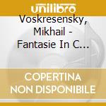 Voskresensky, Mikhail - Fantasie In C Major Op. 17 cd