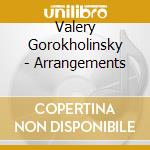 Valery Gorokholinsky - Arrangements cd