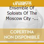 Ensemble Of Soloists Of The Moscow City - Instrumental Masterpieces cd musicale di Ensemble Of Soloists Of The Moscow City