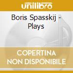 Boris Spasskij - Plays cd musicale di Boris Spasskij