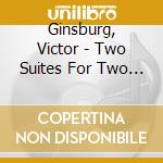 Ginsburg, Victor - Two Suites For Two Pianos And Two Piano (2 Cd) cd musicale di Ginsburg, Victor