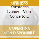Konstantin Ivanov - Violin Concerto Symphony No. 2 cd