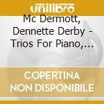 Mc Dermott, Dennette Derby - Trios For Piano, Flute And Bassoon cd musicale di Mc Dermott, Dennette Derby