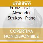 Franz Liszt - Alexander Strukov, Piano cd musicale di Strukov