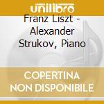 Franz Liszt - Alexander Strukov, Piano cd