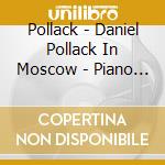 Pollack - Daniel Pollack In Moscow - Piano Works - cd