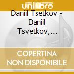 Daniil Tsetkov - Daniil Tsvetkov, Piano - Franz Liszt - Johannes Brahms cd musicale di Daniil Tsetkov