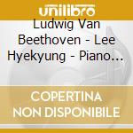 Ludwig Van Beethoven - Lee Hyekyung - Piano - Piano Sonatas 28, 30, 31 cd musicale di Ludwig Van Beethoven