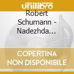 Robert Schumann - Nadezhda Pisareva - Plays Schumann cd musicale di Robert Schumann
