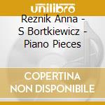 Reznik Anna - S Bortkiewicz - Piano Pieces cd