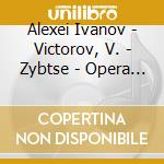 Alexei Ivanov - Victorov, V. - Zybtse - Opera Arias, Romances And Songs cd musicale di Alexei Ivanov