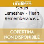 Sergei Lemeshev - Heart Rememberance Romances By M.Glink cd musicale di Sergei Lemeshev