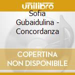 Sofia Gubaidulina - Concordanza cd musicale di Sofia Gubaidulina