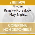 Nikolai Rimsky-Korsakov - May Night - Dolukhanova / Moscow Radio Choir (2 Cd) cd musicale di Rimsky