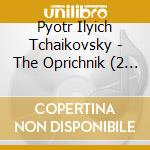 Pyotr Ilyich Tchaikovsky - The Oprichnik (2 Cd) cd musicale di Derbina, Nina