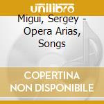 Migui, Sergey - Opera Arias, Songs cd musicale di Migui, Sergey