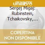 Sergej Migaj: Rubinstein, Tchaikovsky, Rachmaninov cd