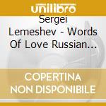 Sergei Lemeshev - Words Of Love Russian Romances cd musicale di Sergei Lemeshev