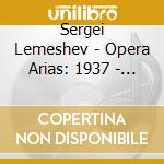 Sergei Lemeshev - Opera Arias: 1937 - 1940 Recordings cd musicale di Sergei Lemeshev