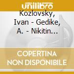 Kozlovsky, Ivan - Gedike, A. - Nikitin - Kozlovsky Sings Works By Johann Sebastian Bach cd musicale di Kozlovsky, Ivan