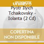 Pyotr Ilyich Tchaikovsky - Iolanta (2 Cd) cd musicale di Bugaisky, Boris