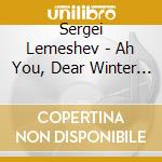 Sergei Lemeshev - Ah You, Dear Winter Russian Folk Songs cd