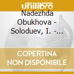 Nadezhda Obukhova - Soloduev, I. - Sa - Romances And Songs - Recordings 1930-5 cd musicale di Nadezhda Obukhova
