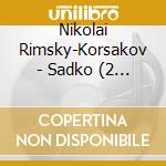 Nikolai Rimsky-Korsakov - Sadko (2 Cd) cd musicale di Yakhontov, Anatoly