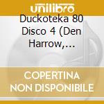 Duckoteka 80 Disco 4 (Den Harrow, Radiorama, Modern Talking, Ricchi E Poveri) / Various cd