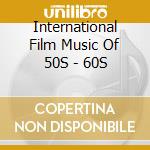 International Film Music Of 50S - 60S cd
