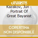 Kazakov, Juri - Portrait Of Great Bayanist cd