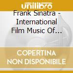 Frank Sinatra - International Film Music Of 40S-60S cd musicale di Frank Sinatra