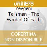 Yevgeni Talisman - The Symbol Of Faith