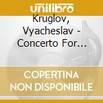 Kruglov, Vyacheslav - Concerto For Mandolin And Strings In C M cd musicale di Kruglov, Vyacheslav