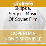 Skripka, Sergei - Music Of Soviet Film cd