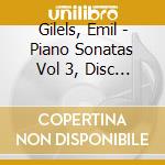 Gilels, Emil - Piano Sonatas Vol 3, Disc 3 cd musicale di Gilels, Emil